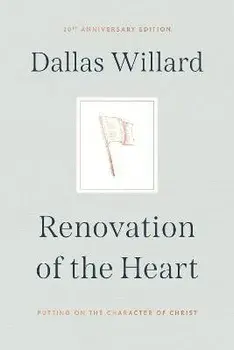 Renovation of the Heart: Putting on the Character of Christ - 20th Anniversary Edition, Hardcover/Dallas Willard
