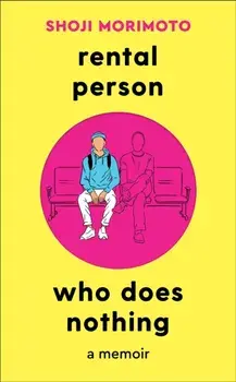 Rental Person Who Does Nothing. A Memoir, Paperback/Shoji Morimoto