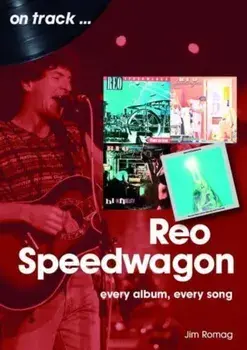 REO Speedwagon On Track. Every Album, Every Song, Paperback/***