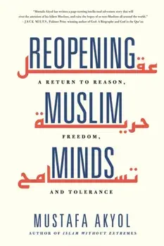 Reopening Muslim Minds. A Return to Reason, Freedom, and Tolerance, Paperback/Mustafa Akyol