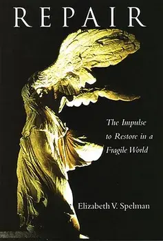 Repair: The Impulse to Restore in a Fragile World, Paperback/Elizabeth Spelman
