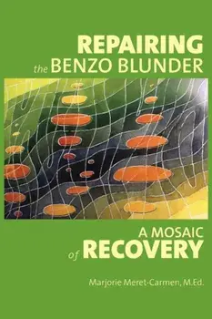 Repairing the Benzo Blunder: A Mosaic of Recovery, Paperback/Marjorie Meret-Carmen