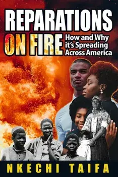 Reparations on Fire: How and Why it's Spreading Across America, Paperback/Nkechi Taifa