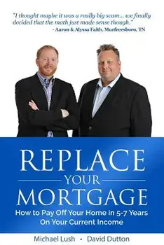Replace Your Mortgage: How to Pay Off Your Home in 5-7 Years on Your Current Income, Paperback/Michael Lush