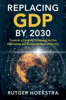 Replacing Gdp by 2030: Towards a Common Language for the Well-Being and Sustainability Community, Paperback/Rutger Hoekstra