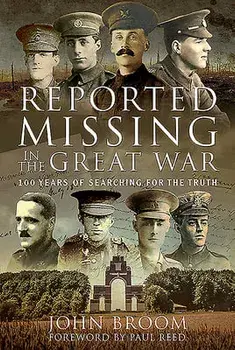 Reported Missing in the Great War: 100 Years of Searching for the Truth, Hardcover/John Broom