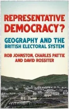 Representative Democracy?. Geography and the British Electoral System, Hardback/David Rossiter