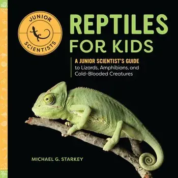 Reptiles for Kids: A Junior Scientist's Guide to Lizards, Amphibians, and Cold-Blooded Creatures, Paperback/Michael G. Starket