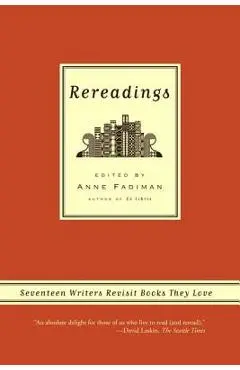 Rereadings: Seventeen Writers Revisit Books They Love - Anne Fadiman