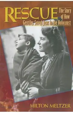 Rescue: The Story of How Gentiles Saved Jews in the Holocaust - Milton Meltzer