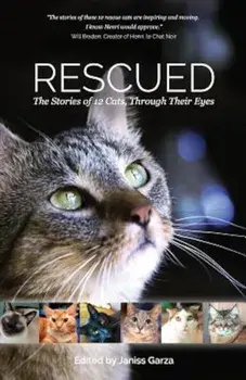 Rescued: The Stories of 12 Cats, Through Their Eyes, Paperback/Janiss Garza