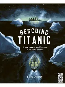 Rescuing Titanic. A true story of quiet bravery in the North Atlantic, Paperback/Flora Delargy