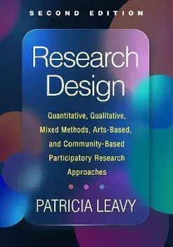 Research Design, Second Edition. Quantitative, Qualitative, Mixed Methods, Arts-Based, and Community-Based Participatory Research Approaches, 2 ed, Paperback/Patricia Leavy