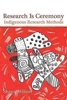 Research Is Ceremony: Indigenous Research Methods, Paperback/Shawn Wilson