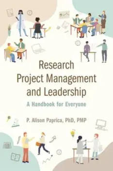 Research Project Management and Leadership. A Handbook for Everyone, Paperback/P. Alison Paprica