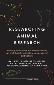 Researching Animal Research. What the Humanities and Social Sciences Can Contribute to Laboratory Animal Science and Welfare, Hardback/***