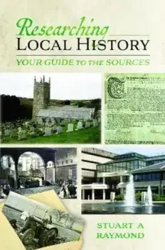 Researching Local History. Your Guide to the Sources, Paperback/Stuart A Raymond