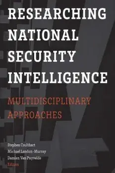 Researching National Security Intelligence: Multidisciplinary Approaches, Paperback/Stephen Coulthart