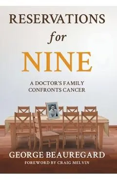 Reservations for Nine: A Doctor's Family Confronts Cancer - George Beauregard