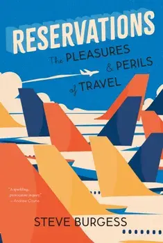 Reservations. The Pleasures and Perils of Travel, Paperback/Steve Burgess