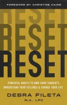 Reset. Powerful Habits to Own Your Thoughts, Understand Your Feelings, and Change Your Life, Paperback/Debra Fileta