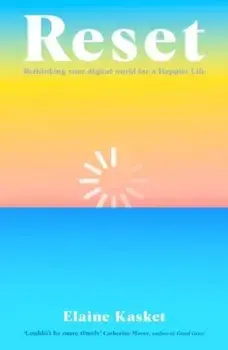 RESET. Rethinking Your Digital World for a Happier Life, Paperback/Elaine Kasket