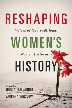 Reshaping Women's History: Voices of Nontraditional Women Historians, Paperback/Barbara Winslow