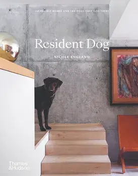 Resident Dog: Incredible Homes and the Dogs That Live There, Hardcover/Nicole England