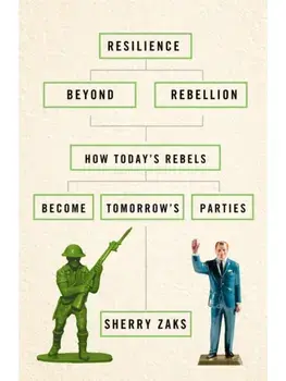 Resilience Beyond Rebellion. How Today's Rebels Become Tomorrow's Parties, Paperback/Sherry Zaks