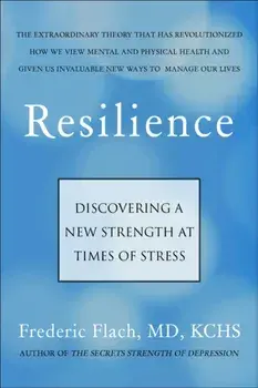 Resilience. How We Find New Strength At Times of Stress, Paperback/Frederic Flach