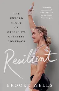 Resilient. The Untold Story of CrossFit's Greatest Comeback, Paperback/Brooke Wells