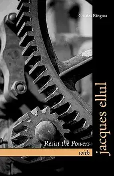 Resist the Powers with Jacques Ellul/Charles Ringma