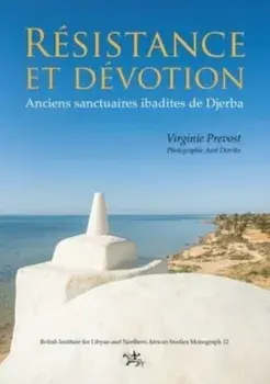 Resistance et devotion. Anciens sanctuaires ibadites de Djerba, Paperback/Virginie Prevost
