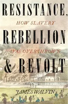 Resistance, Rebellion & Revolt. How Slavery Was Overthrown, Paperback/Professor James Walvin