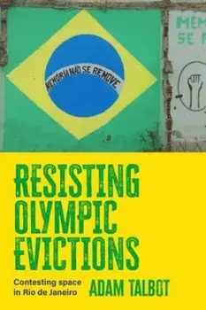 Resisting Olympic Evictions. Contesting Space in Rio De Janeiro, Hardback/Adam Talbot