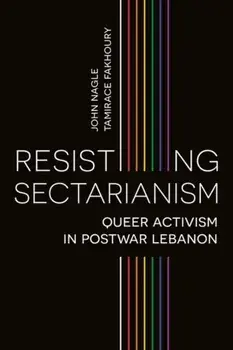 Resisting Sectarianism. Queer Activism in Postwar Lebanon, Hardback/***