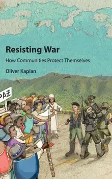 Resisting War. How Communities Protect Themselves, Hardback/Oliver Kaplan