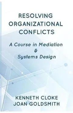 Resolving Organizational Conflicts: A Course on Mediation & Systems Design - Kenneth Cloke