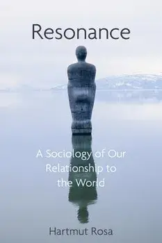 Resonance: A Sociology of Our Relationship to the World, Hardcover/Hartmut Rosa