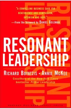 Resonant Leadership: Renewing Yourself and Connecting with Others Through Mindfulness, Hope and Compassioncompassion - Richard Boyatzis