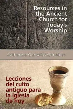 Resources in the Ancient Church for Today's Worship Aeth: Lecciones del Culto Antiguo Para La Iglesia de Hoy Aeth, Paperback/Gonzalez Catherine Gunsalus