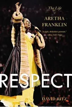 Respect: The Life of Aretha Franklin, Paperback/David Ritz