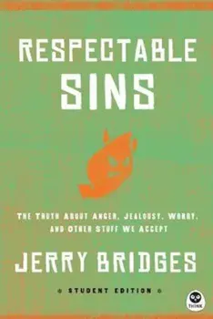 Respectable Sins Student Edition: The Truth about Anger, Jealousy, Worry, and Other Stuff We Accept, Paperback/Jerry Bridges