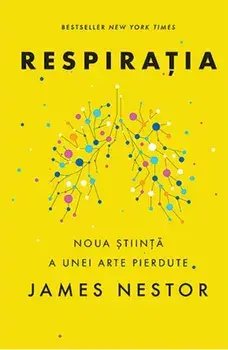 Respiratia. Noua stiinta a unei arte pierdute/James Nestor