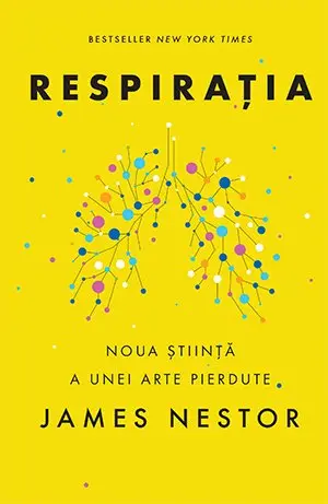 Respirația. O nouă știință a unei arte pierdute - James Nestor