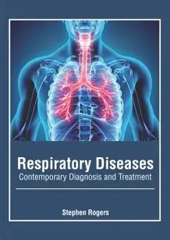 Respiratory Diseases: Contemporary Diagnosis and Treatment, Hardcover/Stephen Rogers