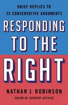 Responding to the Right. Brief Replies to 25 Conservative Arguments, Paperback/Nathan J. Robinson