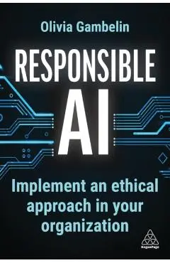 Responsible AI: Implement an Ethical Approach in Your Organization - Olivia Gambelin