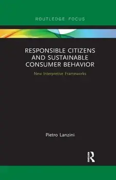 Responsible Citizens and Sustainable Consumer Behavior. New Interpretive Frameworks, Paperback/Pietro Lanzini