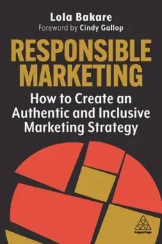 Responsible Marketing. How to Create an Authentic and Inclusive Marketing Strategy, Paperback/***